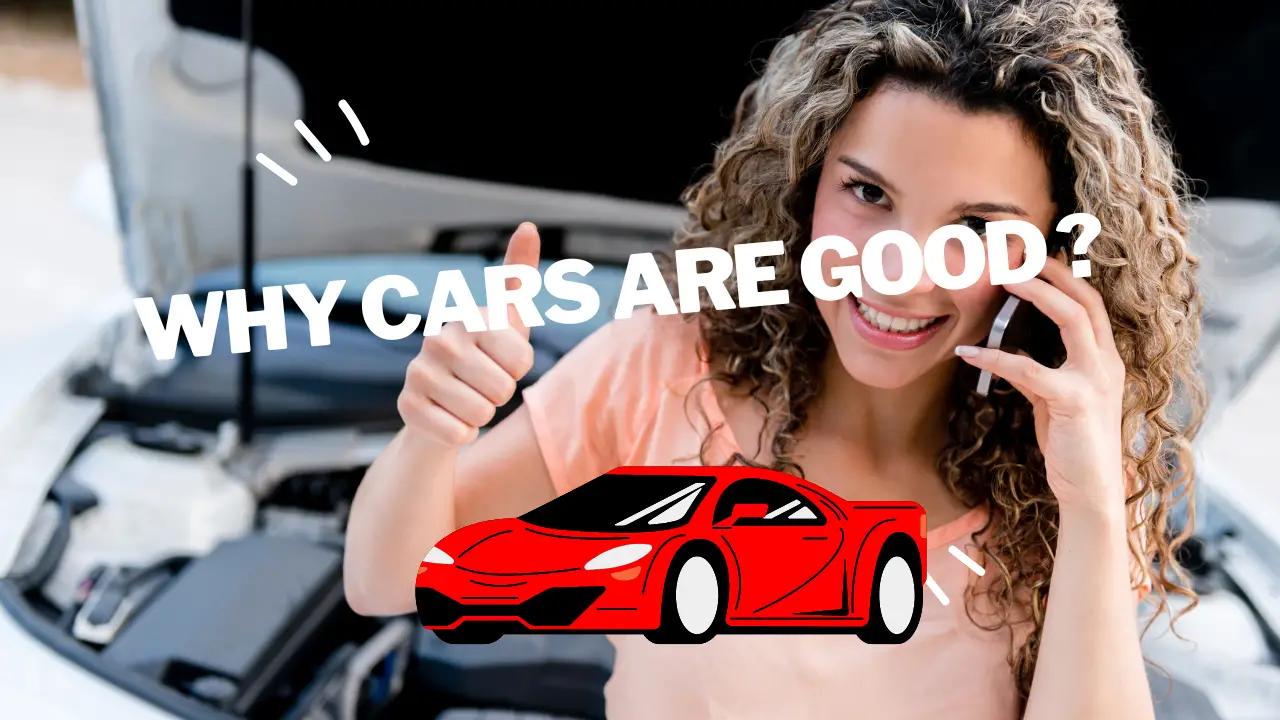 why cars are good ?
