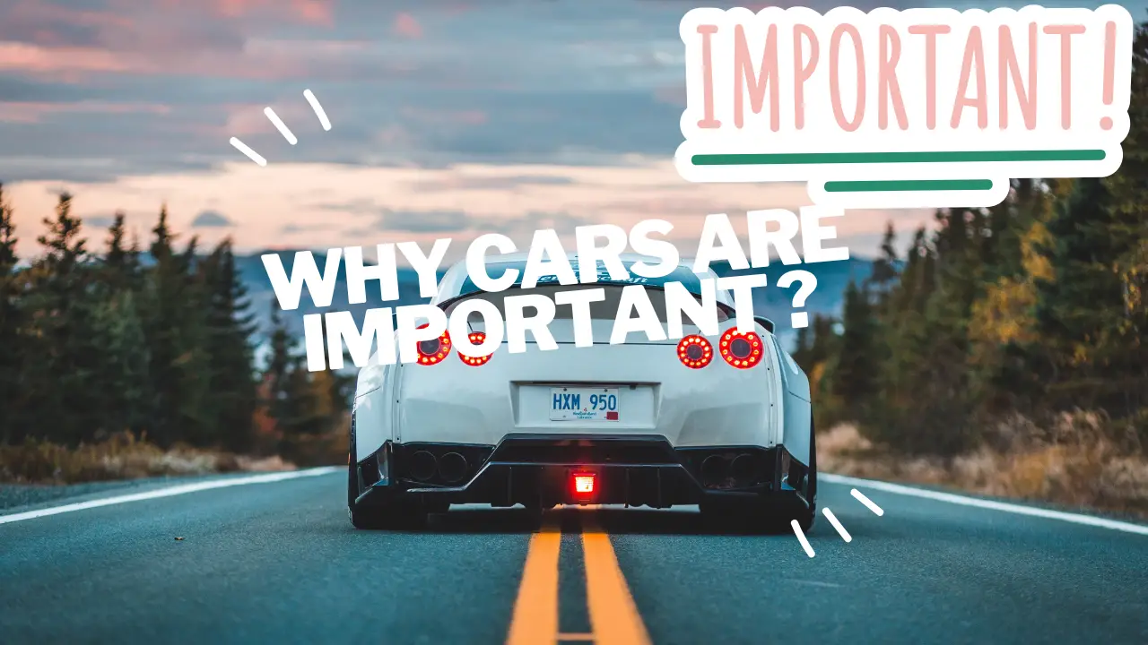 why cars are important ?
