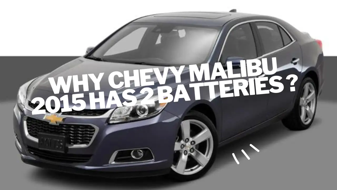 why chevy malibu 2015 has 2 batteries ?