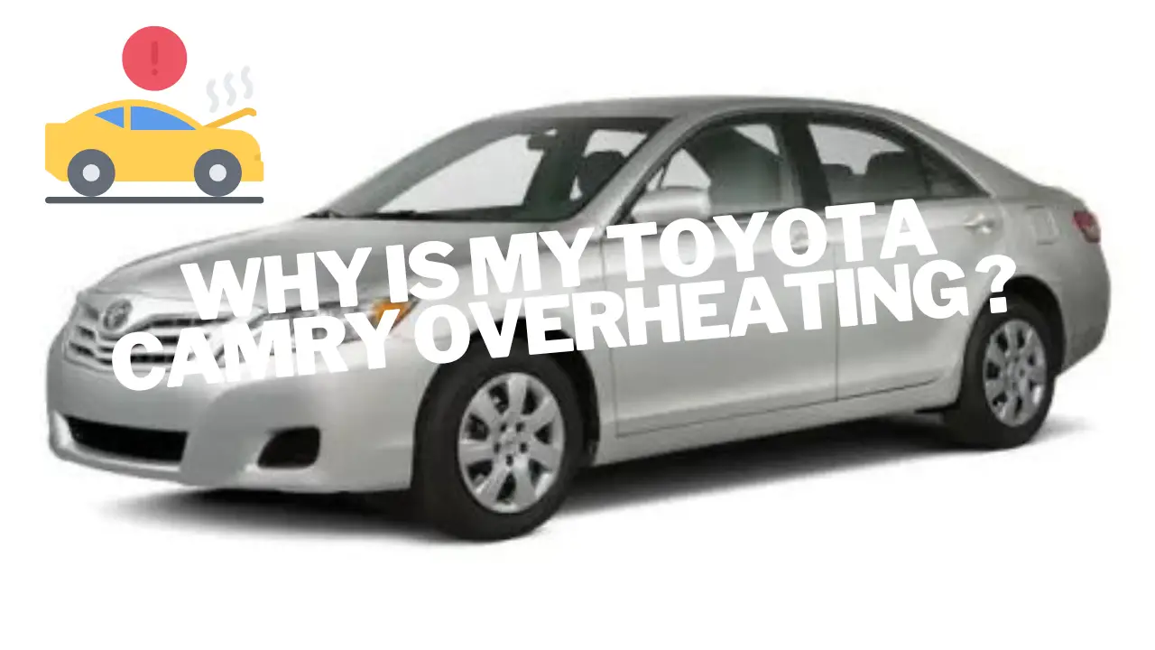 why is my toyota camry overheating ?