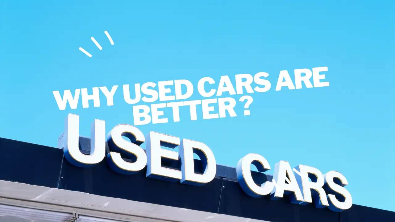 why used cars are better ?